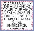 ♫♫MERECEDOR DE ALABANZAS AQUEL QUE VINO A SALVARME. EL DÃA QUE NO LE ALABO EL ALMA SE ME ENTRISTECE.