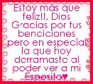 
Estoy mÃ¡s que feliz!!, Dios Gracias por tus bendiciones pero en especial la que hoy derramaste al poder ver a mi Esposito♥
