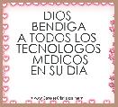DIOS 
BENDIGA
A TODOS LOS 
TECNOLOGOS
 MEDICOS
EN SU DIA