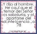 Y dijo al hombre: He aquÃ­ que el temor del SeÃ±or es sabidurÃ­a, y el apartarse del mal,inteligencia.Job  28         