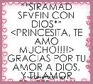 **SIRAMAD SEVEIN CON DIOS**
<PRINCESITA, TE AMO MUCHO!!!!>
GRACIAS POR TU AMOR A DIOS,
Y TU AMOR FRATERNAL!!
