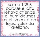 salmo 138:6 porque el alto jehova atiende al humilde,mas al altivo mira de lejos. yolanda arellano.