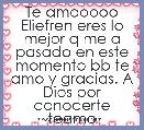 Te amooooo Eliefren eres lo mejor q me a pasado en este momento bb te amo y gracias. A Dios por conocerte teamo