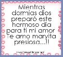 Mientras dormÃ­as dios preparÃ³ este hermoso dÃ­a para ti mi amor 
Te amo maryita presiosa...!!