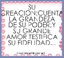 SU CREACION;CUENTA LA GRANDEZA DE SU PODER;Y SU GRANDE AMOR TESTIFICA SU FIDELIDAD...

