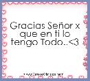 Gracias SeÃ±or x que en ti lo tengo Todo..<3