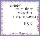     Eileen        
        te quiero
          mucho 
        mi princesa
                       
              E&B
       