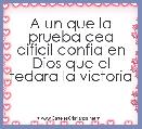 A un que la prueba cea dificil confia en Dios que el tedara la victoria