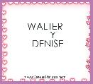 WALTER 
     Y
 DENISE
