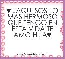 ♥ JAQUI SOS LO MAS HERMOSO QUE TENGO EN ESTA VIDA.TE AMO HIJA♥