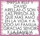 TERESA RUIZ Y DAVID ARELLANO SON LAS PERSONAS QUE MAS AMO EN LA VIDA Y A ODO MI FAMILIA GRACIAS SENOR X LA FAMILIA QUE ME AS DADO 