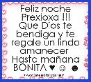 Feliz noche Prexioxa !!!
Que Dios te bendiga y te regale un lindo amanecer 
Hasta maÃ±ana BONITA ♥ ☺ ☻