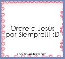 Orare a JesÃºs por Siempre!!! :D