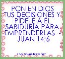 PON EN DIOS TUS DECISIONES Y PÃDELE A ÃL SABIDURÃA PARA EMPRENDERLAS  -  JUAN 14;6