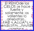 El REINOde los CIELOS se hace fuerte y solamente los valientes lo arrebatan.. 
FÃÂ© + AcciÃÂ³n = BendiciÃÂ³n...AmÃÂ©n.