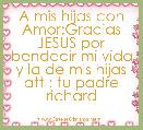 A mis hijas con Amor:Gracias JESUS por bendecir mi vida y la de mis hijas att : tu padre richard