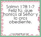 Salmo 128:1-2 Feliz tÃº, que honras al SeÃ±or y le eres obediente.
