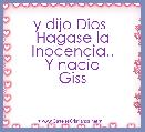 y dijo Dios 
Hagase la
Inocencia..
Y nacio
Giss