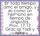 En todo tiempo ama el amigo, y es como un hermano en tiempo de angustia.
Prov. 17:17
Gracias Yadi y Mike