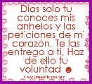 Dios solo tu conoces mis anhelos y las peticiones de mi corazÃ³n, Te las entrego a ti, Haz de ello tu voluntad ☻