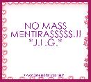 NO MASS MENTIRASSSSS!!!
*J.L.G.*
