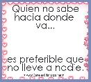 Quien no sabe hacia donde  va...



es preferible que no lleve a nadie.