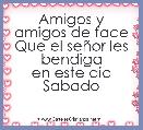 Amigos y amigos de face
Que el seÃ±or les bendiga
en este dia Sabado