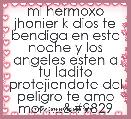 mi hermoxo jhonier k dios te bendiga en esta noche y los angeles esten a tu ladito protejiendote del peligro te amo mor ....♥