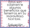 Estos son solamente algunos beneficios que tenemos en Su Maravilloso Nombre. 

Â· SalvaciÃ³n . Sanidad .Liberacion . Paz . Victori