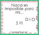 Nada es imposible para mi...

                   D I O S !!! 