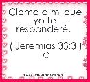 Clama a mi que yo te responderÃ©. 

( JeremÃ­as 33:3 )
☺
