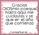 Gracias DIOSmio poeque hasta aqui me cuidastes y se que en el aÃ±o que comienza
