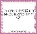 Te amo JESUS no se que aria sin ti <3'