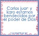 Carlos juan y karo estamos bendecidos por el poder de Dios 
