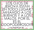 LOS OJOS DE JEHOVA ESTAN EN TODO LUGAR, MIRANDO A LOS BUENOS Y A LOS MALOS, POR EL ES EL TODOPODEROSO!!!!!