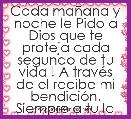 Cada maÃ±ana y noche le Pido a Dios que te proteja cada segundo de tu vida ! A travÃ©s de el recibe mi bendiciÃ³n. Siempre a tu lado.