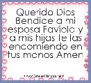 Querido Dios Bendice a mi esposa Faviola y a mis hijas te las encomiendo en tus manos Amen