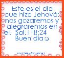 Este es el dÃ­a que hizo JehovÃ¡; nos gozaremos y alegraremos en el.  Sal.118:24        Buen dÃ­a☺