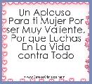 Un Aplauso  Para ti Mujer Por ser Muy Valiente, Por que Luchas En La Vida contra Todo