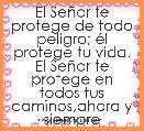 El SeÃ±or te protege de todo peligro; Ã©l protege tu vida.
El SeÃ±or te protege en todos tus caminos,ahora y siempre