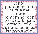 SeÃ±or protÃ©geme de los que me quieren contaminar con su maldad, quita obstÃ¡culos y Ã¡breme puertas. Brenda tu hija