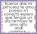 Buenos dÃ­as mi princesa te amo pumpo mi conejita espero que tengas un dÃ­a hermoso te amo ojito
andi 
