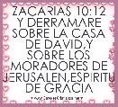             ZACARIAS 10:12 Y DERRAMARE SOBRE LA CASA DE DAVID,Y SOBRE LOS MORADORES DE JERUSALEN,ESPIRITU DE GRACIA