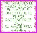 NO BUSQUES EL AMOR DE DIOS EN NADIE. EL ÃNICO QUE TE PUEDE SATISFACER ES DIOS.
SU AMOR ESTA QUI
