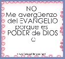 NO 
Me avergÃ¼enzo 
del EVANGELIO porque es 
PODER de DIOS
☺