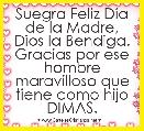 Suegra Feliz DÃ­a de la Madre, Dios la Bendiga. Gracias por ese hombre maravilloso que tiene como hijo DIMAS.