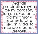 Magali preciosita, reyna de mi corazÃ³n, ten un excelente dÃ­a mi amor y recuerda que TQM mi vida, te mando muchos besos♥ 