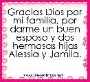 Gracias Dios por mi familia, por darme un buen esposo y dos hermosas hijas Alessia y Jamila.
