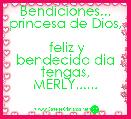
    Bendiciones... princesa de Dios,

 feliz y bendecido dia tengas, MERLY......

               ☻