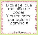 Dios es el que me ciÃ±e de poder,
Y quien hace perfecto mi camino ♥
